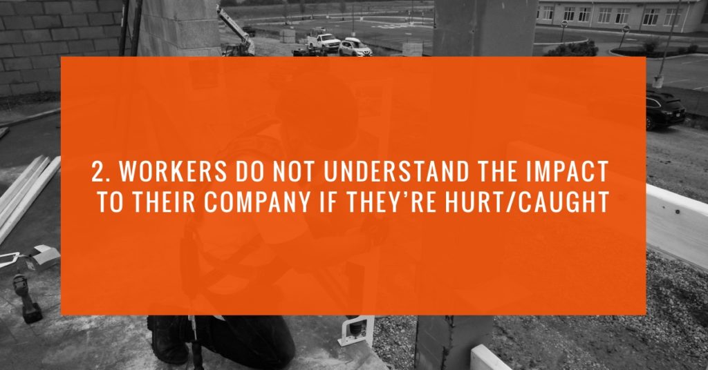 2. Workers Do Not Understand the Impact to Their Company if Theyre HurtCaught