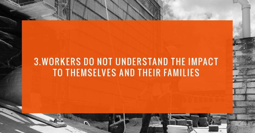 3. Workers Do Not Understand the Impact to Themselves and Their Families