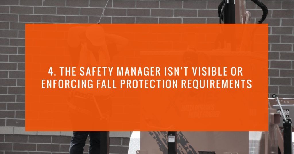 4. The Safety Manager isnt Visible or Enforcing Fall Protection Requirements