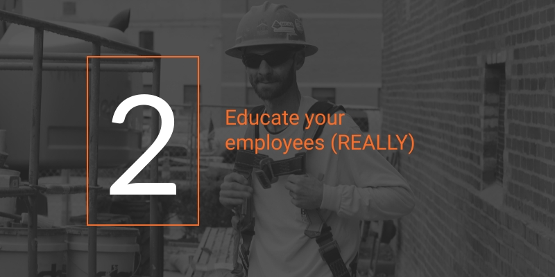 2. Educate your employees REALLY